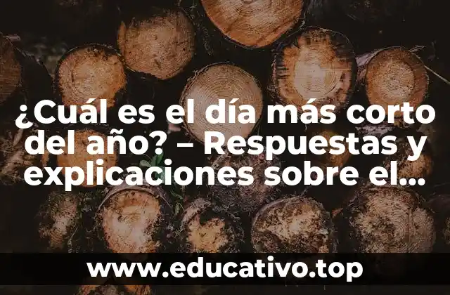 ¿Cuál es el día más corto del año? – Respuestas y explicaciones sobre el solsticio de invierno