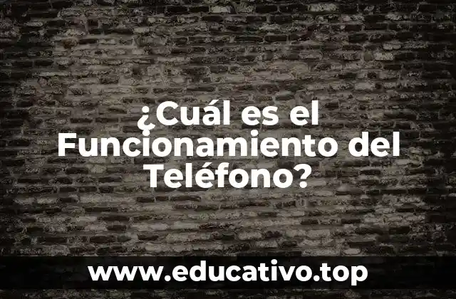 ¿Cuál es el Funcionamiento del Teléfono?