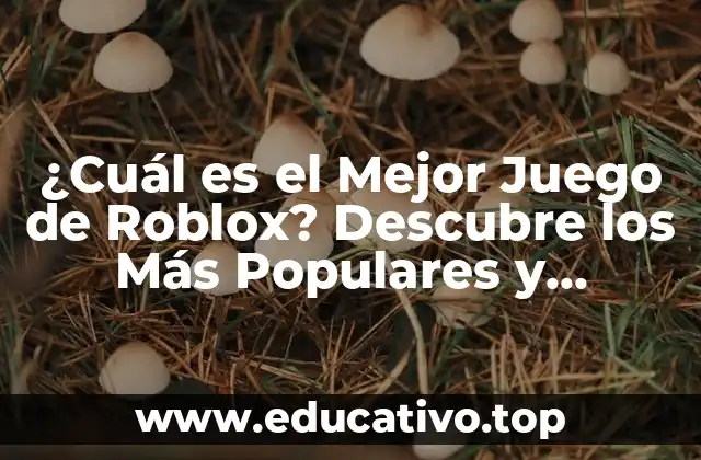 ¿Cuál es el Mejor Juego de Roblox? Descubre los Más Populares y Divertidos