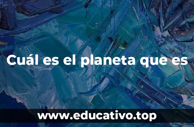 Cuál es el planeta que es