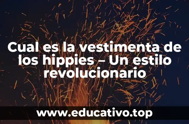 Cual es la vestimenta de los hippies – Un estilo revolucionario