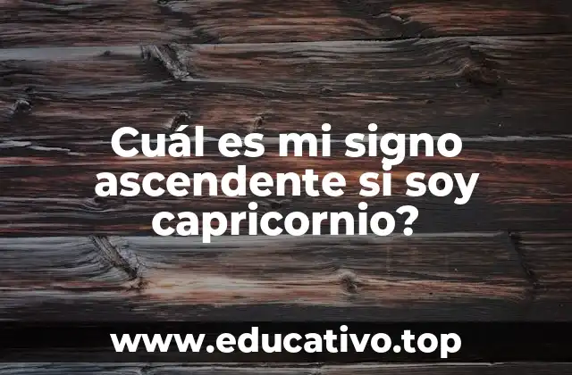 Cuál es mi signo ascendente si soy capricornio?