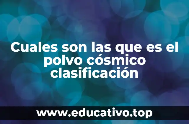 Cuales son las que es el polvo cósmico clasificación
