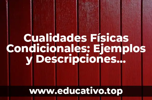Cualidades Físicas Condicionales: Ejemplos y Descripciones Detalladas