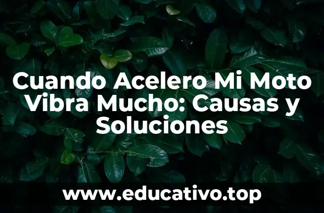 Cuando Acelero Mi Moto Vibra Mucho: Causas y Soluciones