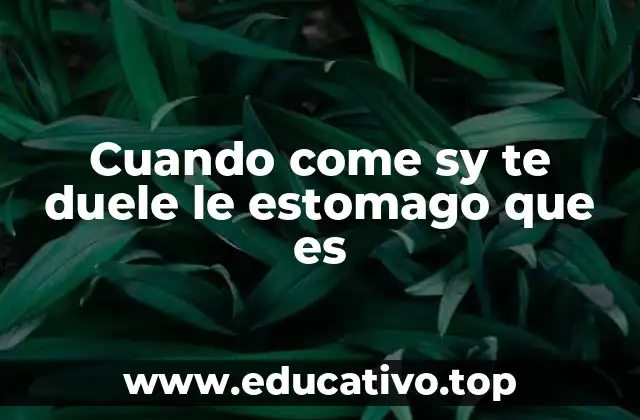 Cuando come sy te duele le estomago que es