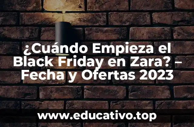 ¿Cuándo Empieza el Black Friday en Zara? – Fecha y Ofertas 2023
