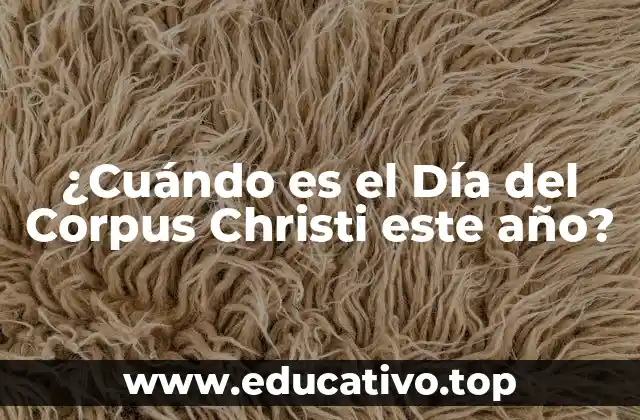 ¿Cuándo es el Día del Corpus Christi este año?