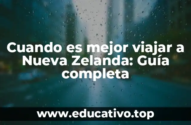Cuando es mejor viajar a Nueva Zelanda: Guía completa