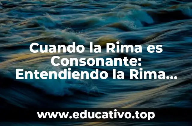 Cuando la Rima es Consonante: Entendiendo la Rima Consonante en la Poesía