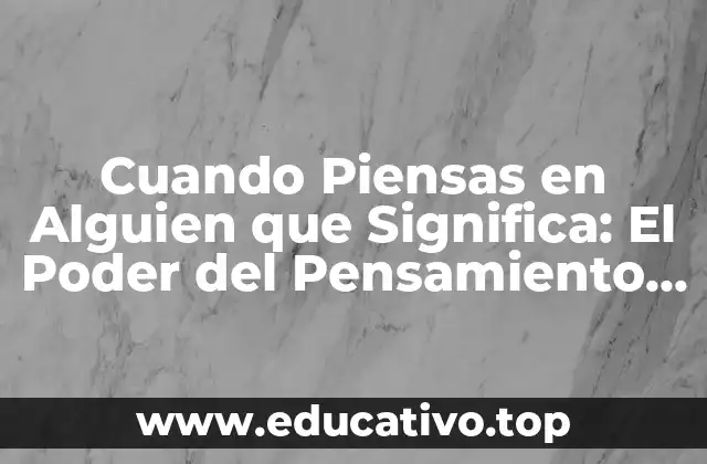 Cuando Piensas en Alguien que Significa: El Poder del Pensamiento Positivo