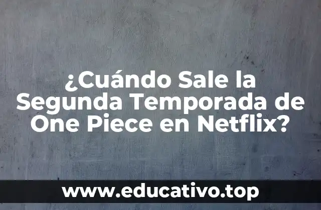 ¿Cuándo Sale la Segunda Temporada de One Piece en Netflix?