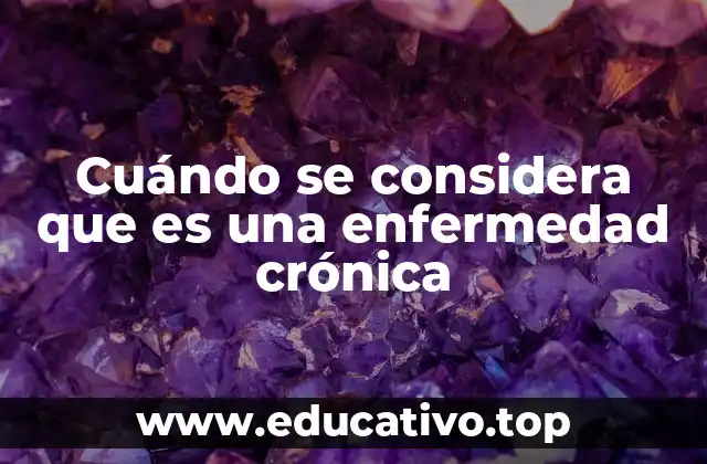 Cuándo se considera que es una enfermedad crónica