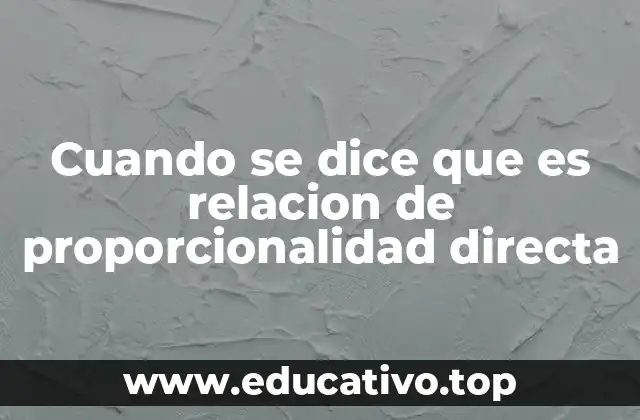 Cuando se dice que es relacion de proporcionalidad directa