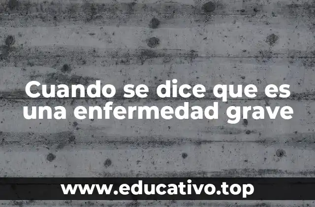 Cuando se dice que es una enfermedad grave