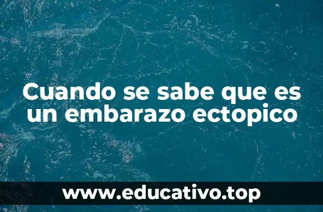 Cuando se sabe que es un embarazo ectopico