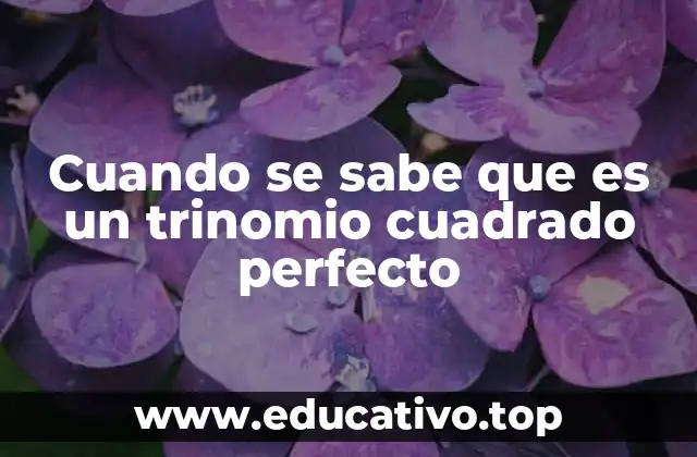 Cuando se sabe que es un trinomio cuadrado perfecto