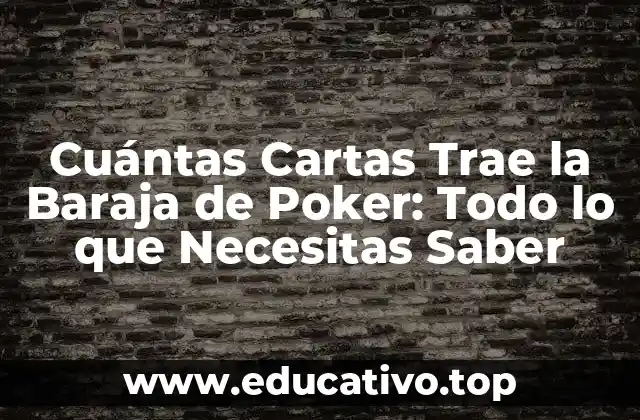 Cuántas Cartas Trae la Baraja de Poker: Todo lo que Necesitas Saber