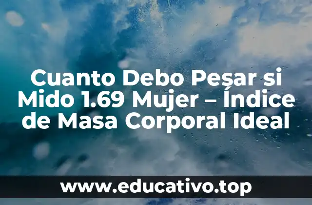 Cuanto Debo Pesar si Mido 1.69 Mujer – Índice de Masa Corporal Ideal