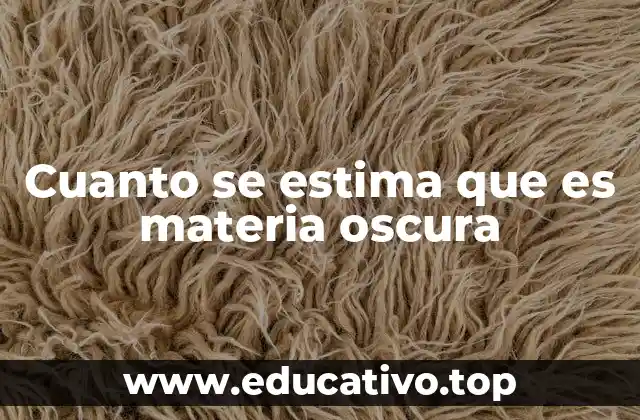 Cuanto se estima que es materia oscura