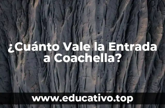 ¿Cuánto Vale la Entrada a Coachella?
