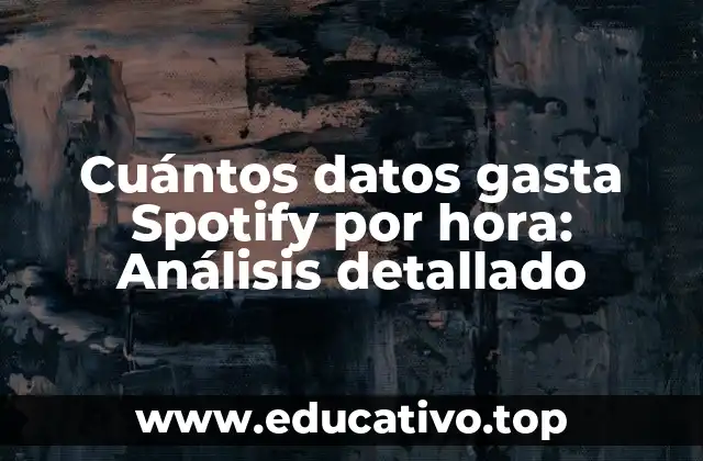 Cuántos datos gasta Spotify por hora: Análisis detallado