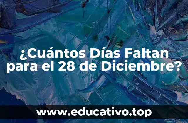 ¿Cuántos Días Faltan para el 28 de Diciembre?