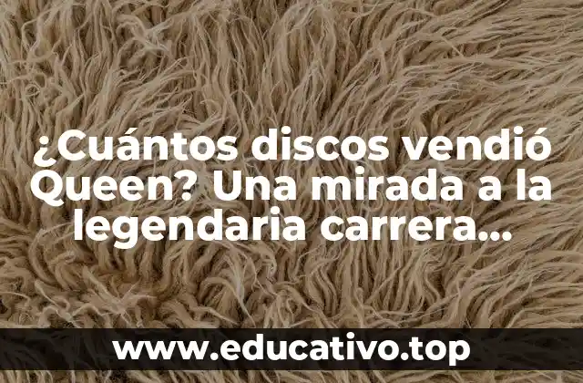¿Cuántos discos vendió Queen? Una mirada a la legendaria carrera musical de la banda