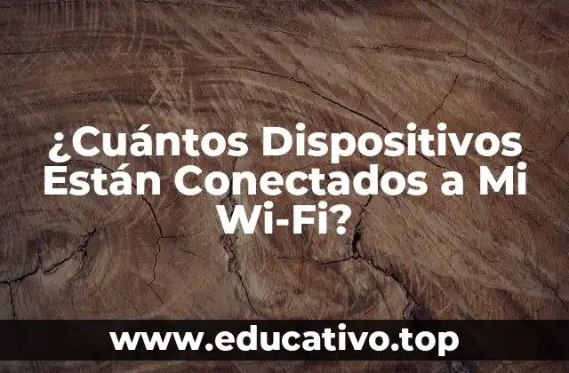 ¿Cuántos Dispositivos Están Conectados a Mi Wi-Fi?
