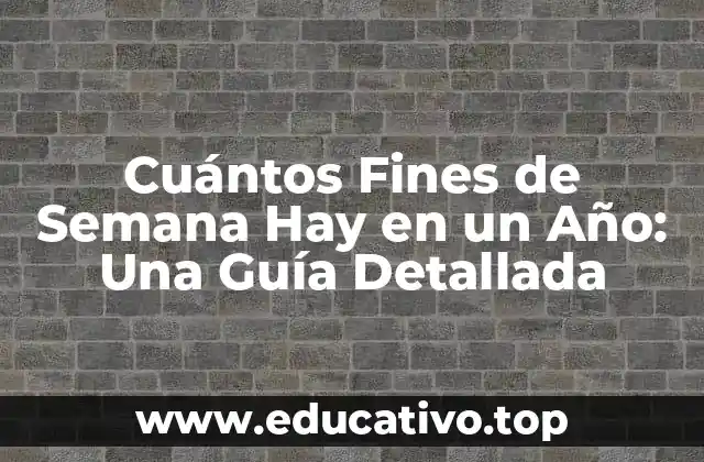Cuántos Fines de Semana Hay en un Año: Una Guía Detallada