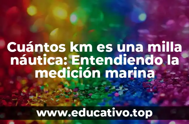 Cuántos km es una milla náutica: Entendiendo la medición marina