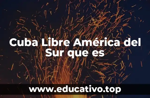 Cuba Libre América del Sur que es