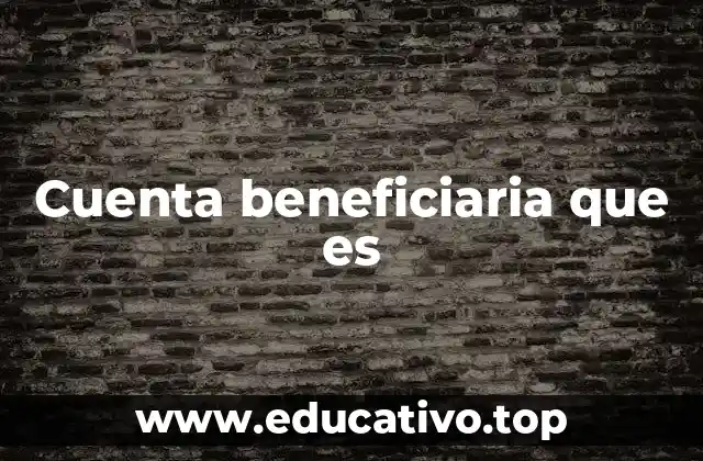 Cuenta beneficiaria que es