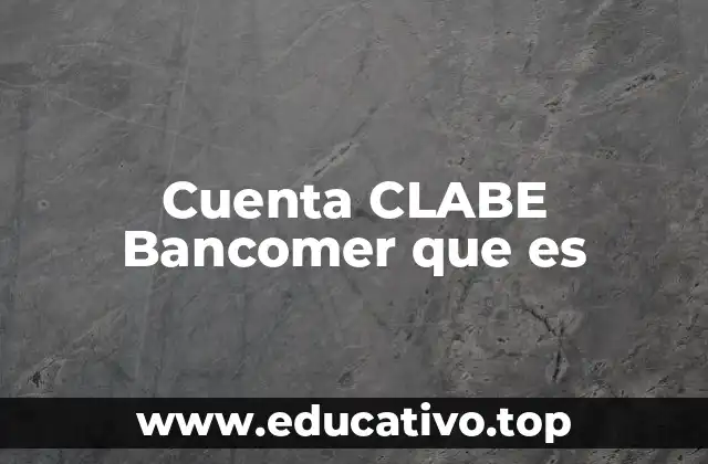 Cómo funciona la CLABE Bancomer en el sistema financiero