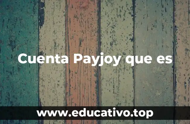 Cuenta Payjoy que es