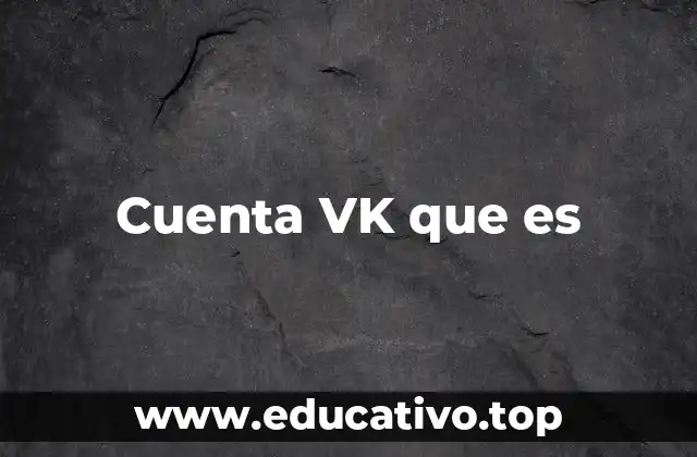 Cuenta VK que es