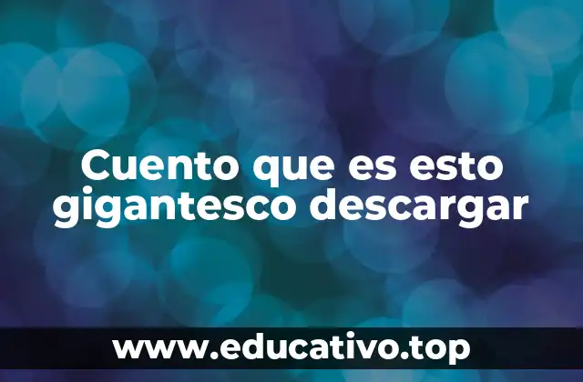Cuento que es esto gigantesco descargar