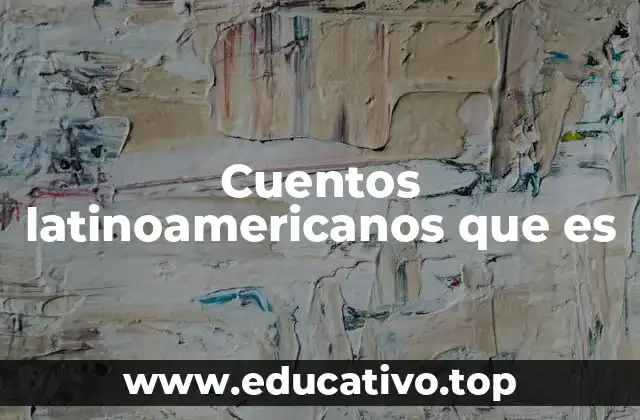 Cuentos latinoamericanos que es