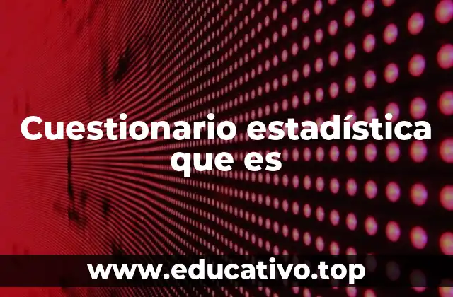 Cuestionario estadística que es