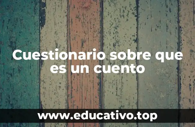 Cuestionario sobre que es un cuento