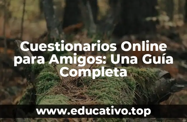 Cuestionarios Online para Amigos: Una Guía Completa