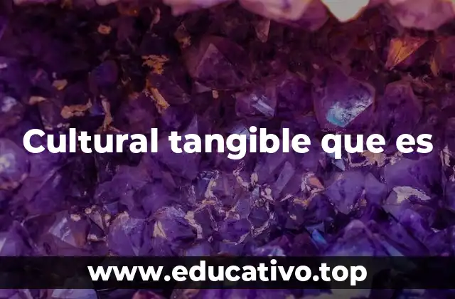 La importancia de conservar el patrimonio cultural material