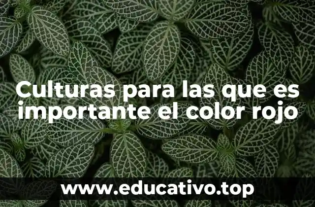 Culturas para las que es importante el color rojo