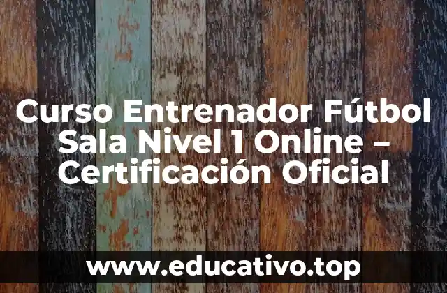 Curso Entrenador Fútbol Sala Nivel 1 Online – Certificación Oficial