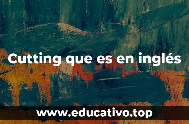 Cutting que es en inglés