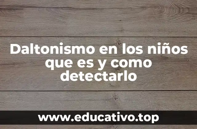 Daltonismo en los niños que es y como detectarlo