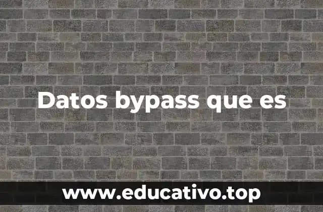 Datos bypass que es
