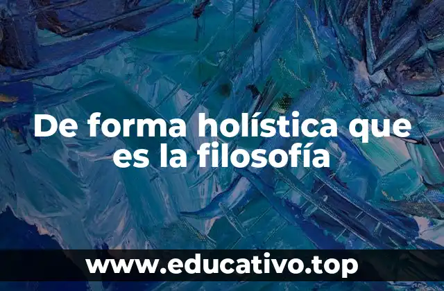 De forma holística que es la filosofía