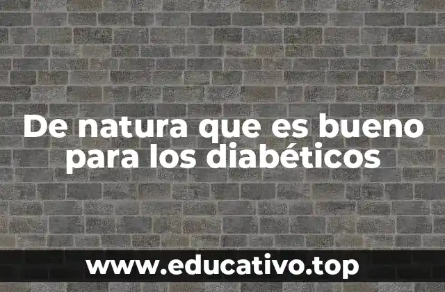 De natura que es bueno para los diabéticos