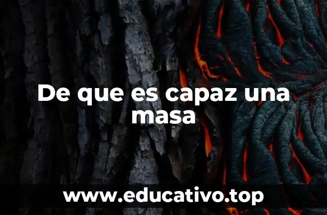 De que es capaz una masa